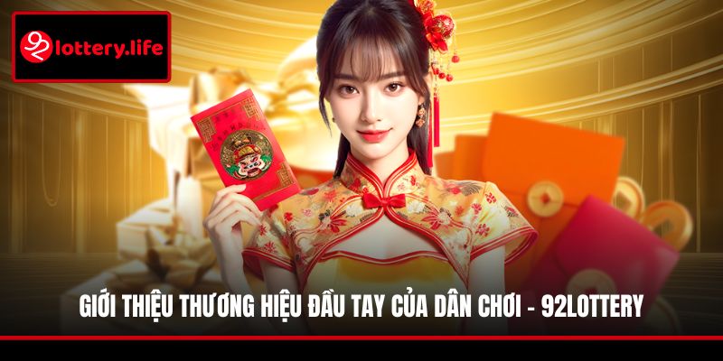 Giới thiệu thương hiệu đầu tay của dân chơi - 92LOTTERY